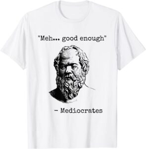 Mediocrates Sarcastic T-Shirt