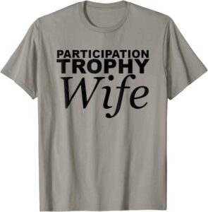 Participation Trophy Wife T-Shirt